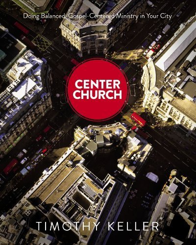 Center Church by Timothy J. Keller (2012) Hardcover